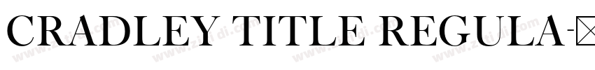Cradley Title Regula字体转换 Cradley Title Regula字体转换